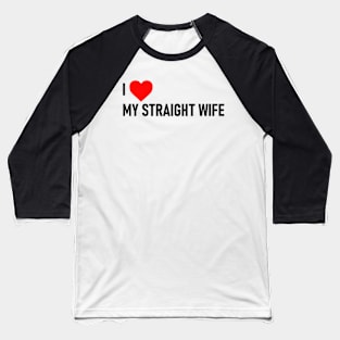 I Love My Straight Wife Baseball T-Shirt